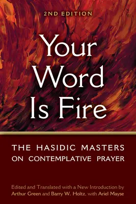 Tvoje slovo je oheň: Chasidskí majstri o kontemplatívnej modlitbe - Your Word Is Fire: The Hasidic Masters on Contemplative Prayer