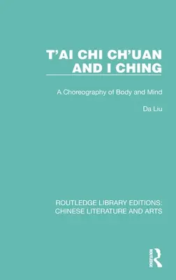 T'ai Chi Ch'uan a I Ching: Choreografia tela a mysle - T'ai Chi Ch'uan and I Ching: A Choreography of Body and Mind