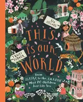 Toto je náš svet - Od Aljašky po Amazonku - Zoznámte sa s 20 deťmi, ktoré sú rovnaké ako vy - This Is Our World - From Alaska to the Amazon - Meet 20 Children Just Like You