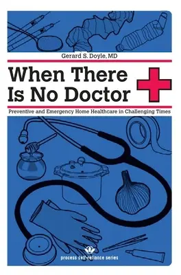 Keď niet lekára: Preventívna a pohotovostná domáca zdravotná starostlivosť v náročných časoch - When There Is No Doctor: Preventive and Emergency Home Healthcare in Challenging Times