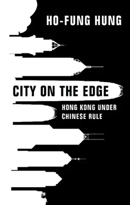 Mesto na okraji: Hongkong pod čínskou vládou - City on the Edge: Hong Kong Under Chinese Rule