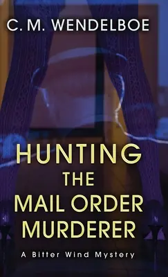 Lov na poštového vraha: Záhada horkého vetra - Hunting the Mail Order Murderer: A Bitter Wind Mystery