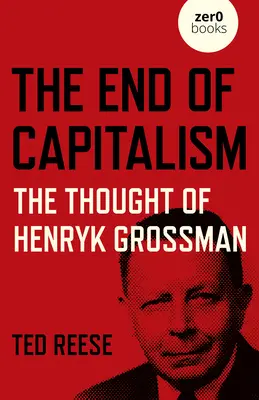 Koniec kapitalizmu: Myšlienky Henryka Grossmana - The End of Capitalism: The Thought of Henryk Grossman