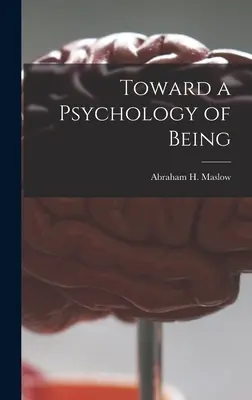 K psychológii bytia (Maslow Abraham H. (Abraham Harold)) - Toward a Psychology of Being (Maslow Abraham H. (Abraham Harold))