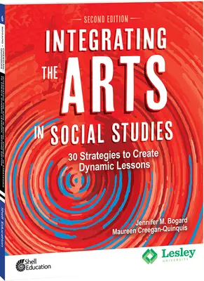 Integrácia umenia do spoločenských vied: 30 stratégií na vytvorenie dynamických hodín, 2. vydanie: 30 stratégií na vytvorenie dynamických hodín - Integrating the Arts in Social Studies: 30 Strategies to Create Dynamic Lessons, 2nd Edition: 30 Strategies to Create Dynamic Lessons