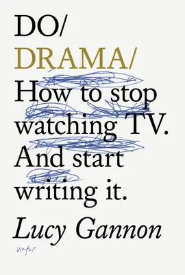 Do drámy - Ako prestať sledovať televízne drámy. A začnite ju písať. - Do Drama - How to stop watching TV drama. And start writing it.