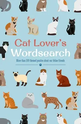 Slovné hádanky pre milovníkov mačiek: Viac ako 100 tematických hádaniek o našich mačacích priateľoch - Cat Lover's Wordsearch: More Than 100 Themed Puzzles about Our Feline Friends