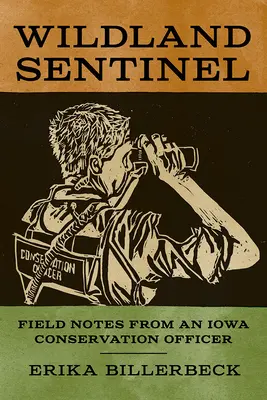 Wildland Sentinel: Terénne poznámky ochranára z Iowy - Wildland Sentinel: Field Notes from an Iowa Conservation Officer