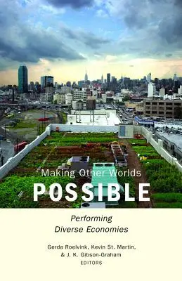 Vytváranie iných svetov: Performing Diverse Economies - Making Other Worlds Possible: Performing Diverse Economies