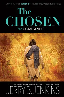 Vyvolení: Poďte sa pozrieť: Na základe druhej série kritikmi oceňovaného televízneho seriálu - The Chosen: Come and See: A Novel Based on Season 2 of the Critically Acclaimed TV Series