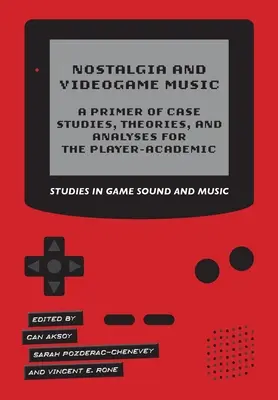 Nostalgia a hudba videohier - základný prehľad prípadových štúdií, teórií a analýz pre hráčov - akademikov - Nostalgia and Videogame Music - A Primer of Case Studies, Theories, and Analyses for the Player-Academic