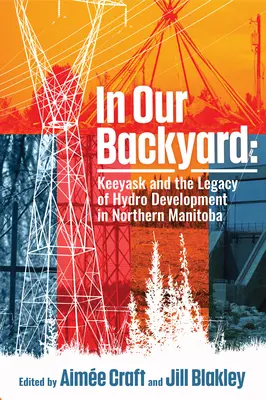 Na našom dvore: Keeyask a dedičstvo rozvoja vodných elektrární - In Our Backyard: Keeyask and the Legacy of Hydroelectric Development