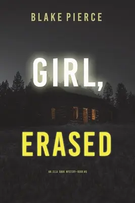 Dievča, vymazané (Ella Dark FBI Suspense Thriller-Kniha 6) - Girl, Erased (An Ella Dark FBI Suspense Thriller-Book 6)