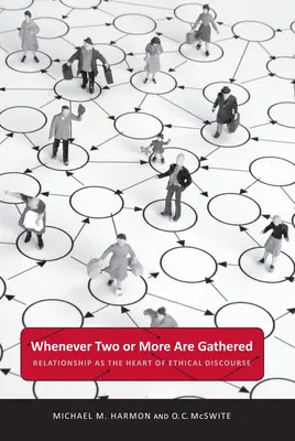 Vždy, keď sa zídu dvaja alebo viacerí: Vzťah ako jadro etickej diskusie - Whenever Two or More Are Gathered: Relationship as the Heart of Ethical Discourse