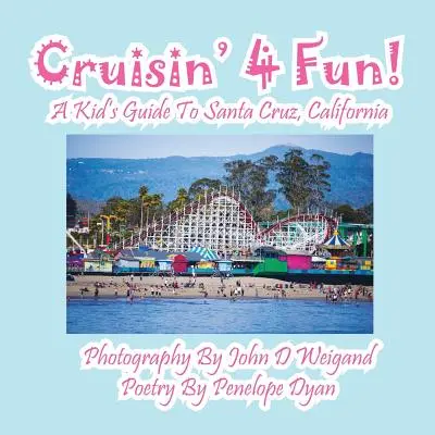 Cruisin' 4 Fun! Detský sprievodca po Santa Cruz v Kalifornii - Cruisin' 4 Fun! a Kid's Guide to Santa Cruz, California