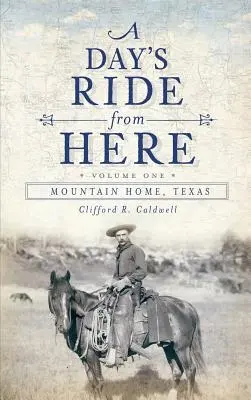 Denná jazda odtiaľto Zväzok 1: Mountain Home, Texas - A Day's Ride from Here Volume 1: Mountain Home, Texas