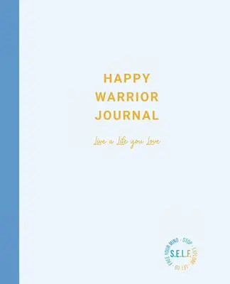 Denník šťastného bojovníka: Žiť život, ktorý miluješ - Happy Warrior Journal: Live A Life You Love