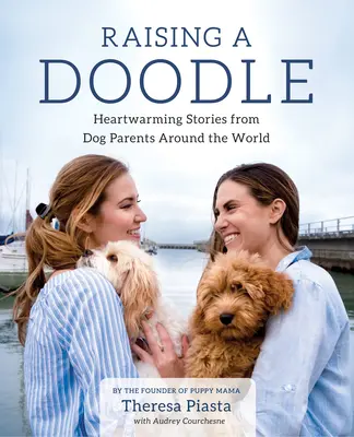 Vychovávať doodle: Vychovávame dooola: Srdcervúce príbehy psích rodičov z celého sveta - Raising a Doodle: Heartwarming Stories from Dog Parents Around the World