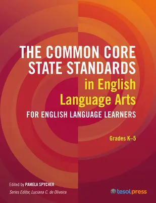 Spoločné základné štátne štandardy v oblasti umenia anglického jazyka pre žiakov učiacich sa anglický jazyk: Triedy K-5 - The Common Core State Standards in English Language Arts for English Language Learners: Grades K-5