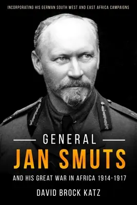 Generál Jan Smuts a jeho prvá svetová vojna v Afrike, 1914-1917 - General Jan Smuts and His First World War in Africa, 1914-1917