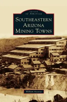 Banské mestá juhovýchodnej Arizony - Southeastern Arizona Mining Towns