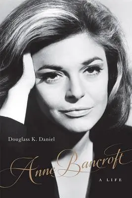 Anne Bancroftová: Bancroftová: Život - Anne Bancroft: A Life