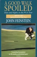 Good Walk Spoiled: Dni a noci na PGA Tour - Good Walk Spoiled - Days and Nights on the PGA Tour