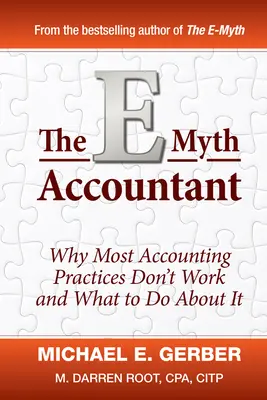 Účtovník E-Myth: Prečo väčšina účtovných postupov nefunguje a čo s tým? - The E-Myth Accountant: Why Most Accounting Practices Don't Work and What to Do about It