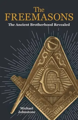 Slobodomurári: Odhalenie starobylého bratstva - The Freemasons: The Ancient Brotherhood Revealed