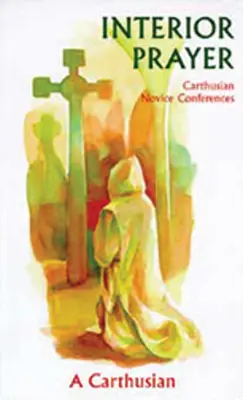 Vnútorná modlitba: Konferencie kartuziánskych novicov - Interior Prayer: Carthusian Novice Conferences