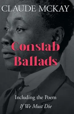 Constab Ballads: Vrátane básne „ak musíme zomrieť“. - Constab Ballads: Including the Poem 'if We Must Die'