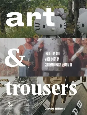 Umenie a nohavice: Tradícia a modernita v súčasnom ázijskom umení - Art and Trousers: Tradition and Modernity in Contemporary Asian Art