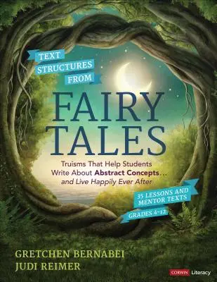 Textové štruktúry z rozprávok: ... a žiť šťastne až do smrti, ročníky 4-12 - Text Structures from Fairy Tales: Truisms That Help Students Write about Abstract Concepts . . . and Live Happily Ever After, Grades 4-12