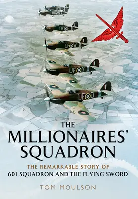 Milionárska eskadra: Milionárová eskadra: pozoruhodný príbeh 601. eskadry a lietajúceho meča - The Millionaires' Squadron: The Remarkable Story of 601 Squadron and the Flying Sword