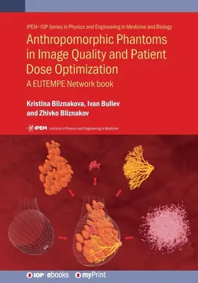 Antropomorfné fantómy pri optimalizácii kvality obrazu a dávky pre pacienta: A EUTEMPE Network book - Anthropomorphic Phantoms in Image Quality and Patient Dose Optimization: A EUTEMPE Network book