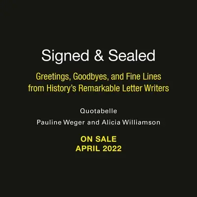 Podpísané a zapečatené: Vydanie: Pozdravy, rozlúčky a jemné linky od pozoruhodných pisateliek listov z histórie - Signed & Sealed: Greetings, Goodbyes, and Fine Lines from History's Remarkable Letter Writers