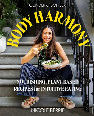 Harmónia tela: Výživné recepty na rastlinnej báze pre intuitívne stravovanie - Body Harmony: Nourishing, Plant-Based Recipes for Intuitive Eating