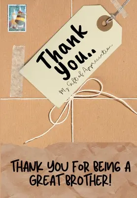 Ďakujeme, že si skvelý brat! Môj dar vďaky: Plnofarebná darčeková kniha s otázkami 6,61 x 9,61 palca - Thank You For Being a Great Brother!: My Gift Of Appreciation: Full Color Gift Book Prompted Questions 6.61 x 9.61 inch