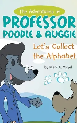 Dobrodružstvá profesora Pudla a Auggieho: Zbierame abecedu - The Adventures of Professor Poodle & Auggie: Let's Collect the Alphabet