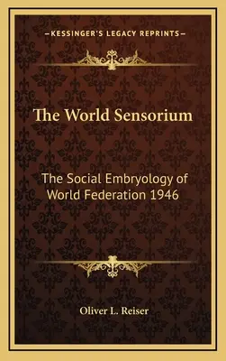 Svetové senzitórium: Sociálna embryológia svetovej federácie 1946 - The World Sensorium: The Social Embryology of World Federation 1946