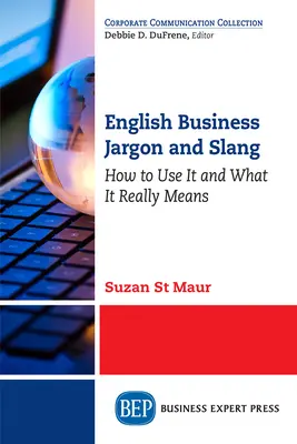 Anglický obchodný žargón a slang: Ako ho používať a čo skutočne znamená - English Business Jargon and Slang: How to Use It and What It Really Means