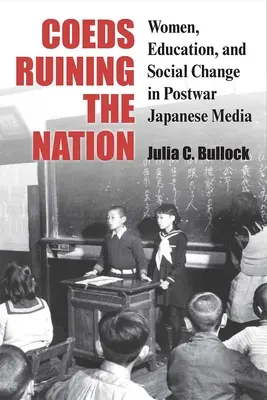 Coeds Ruining the Nation: Ženy, vzdelanie a spoločenské zmeny v povojnových japonských médiách 87. zväzok - Coeds Ruining the Nation: Women, Education, and Social Change in Postwar Japanese Mediavolume 87