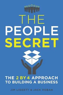 Tajomstvo ľudí: Prístup 2 po 4 k budovaniu podniku - The People Secret: The 2 by 4 Approach to Building a Business