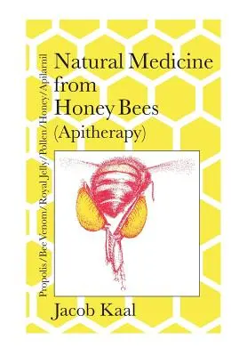 Prírodná medicína zo včelieho medu (apiterapia): včely; propolis, včelí jed, materská kašička, peľ, med, apilarnil - Natural Medicine from Honey Bees (Apitherapy): Bees; propolis, bee venom, royal jelly, pollen, honey, apilarnil