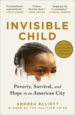 Neviditeľné dieťa: Neviditeľná chudoba: Chudoba, prežitie a nádej v americkom meste (nositeľ Pulitzerovej ceny) - Invisible Child: Poverty, Survival & Hope in an American City (Pulitzer Prize Winner)
