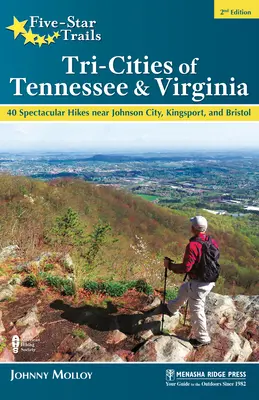 Päťhviezdičkové chodníky: Päť turistických trás: Tri-Cities of Tennessee & Virginia: Pútavé túry v okolí miest Johnson City, Kingsport a Bristol - Five-Star Trails: Tri-Cities of Tennessee & Virginia: 40 Spectacular Hikes Near Johnson City, Kingsport, and Bristol