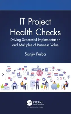 Zdravotné prehliadky IT projektov: Úspešná implementácia a násobne vyššia obchodná hodnota - IT Project Health Checks: Driving Successful Implementation and Multiples of Business Value