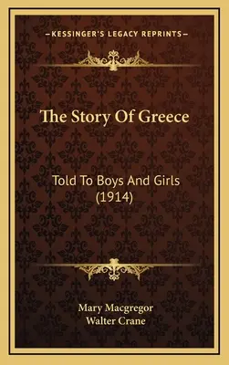 Príbeh Grécka: Rozprávanie o Grécku pre chlapcov a dievčatá (1914) - The Story Of Greece: Told To Boys And Girls (1914)