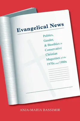 Evanjelické správy: Politika, rod a bioetika v konzervatívnych kresťanských časopisoch 70. a 80. rokov 20. storočia - Evangelical News: Politics, Gender, and Bioethics in Conservative Christian Magazines of the 1970s and 1980s