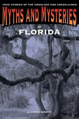 Mýty a záhady Floridy: Pravdivé príbehy o nevyriešených a nevysvetlených udalostiach, prvé vydanie - Myths and Mysteries of Florida: True Stories Of The Unsolved And Unexplained, First Edition